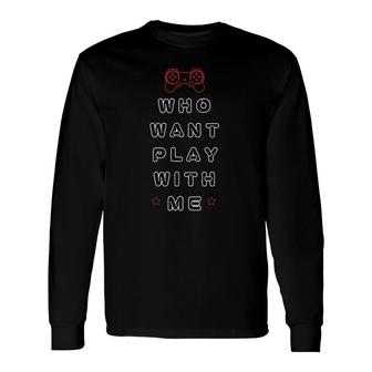 Who Want Play With Me, Yes You Can Play With Me Long Sleeve T-Shirt T-Shirt | Mazezy