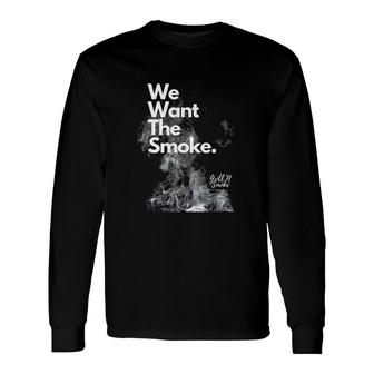 We Want The Smoke-Bbq Novelty Long Sleeve T-Shirt T-Shirt | Mazezy UK