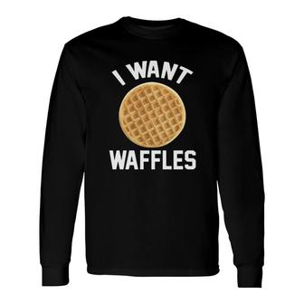 In Want Waffles Long Sleeve T-Shirt | Mazezy