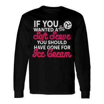If You Wanted Soft Serve Volleyball Long Sleeve T-Shirt | Mazezy