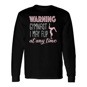 Warning Gymnast I May Flip At Any Time Gymnastics Long Sleeve T-Shirt | Mazezy