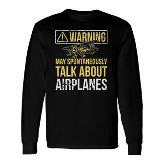 Warning May Spontaneously Talk About Airplanes Pilot Long Sleeve T-Shirt T-Shirt | Mazezy