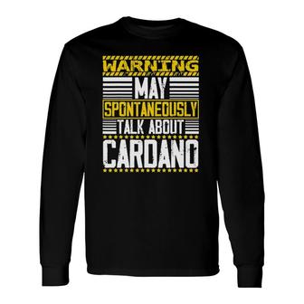Warning May Spontaneously Talking About Cardano Ada Token Long Sleeve T-Shirt | Mazezy