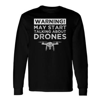 Warning May Start Talking About Drones Drone Pilot Long Sleeve T-Shirt T-Shirt | Mazezy