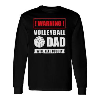 Warning Volleyball Dad Will Yell Loudly Volleyball-Player Long Sleeve T-Shirt T-Shirt | Mazezy