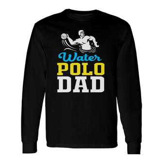 Water Polo Dad For Water Polo Father Long Sleeve T-Shirt T-Shirt | Mazezy