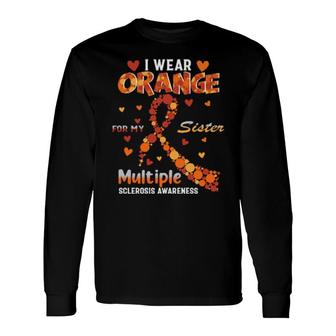 I Wear Orange For My Sister Multiple Sclerosis Awareness Long Sleeve T-Shirt T-Shirt | Mazezy
