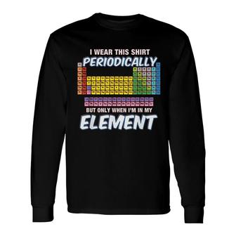I Wear This Periodically Periodic Table Long Sleeve T-Shirt | Mazezy