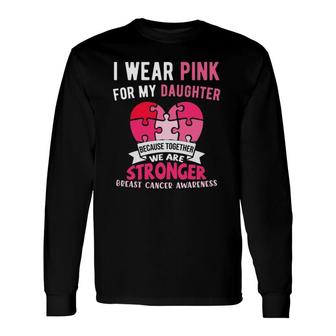 I Wear Pink For My Daughter Breast Cancer Support Dad Mom Long Sleeve T-Shirt T-Shirt | Mazezy