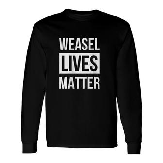 Weasel Weasel Lives Matter Long Sleeve T-Shirt T-Shirt | Mazezy