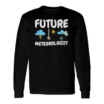 Weather Forecasting Meteorology Future Meteorologist Long Sleeve T-Shirt | Mazezy