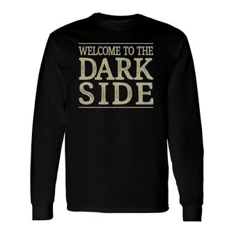 Welcome To The Dark Side Vintage Style Long Sleeve T-Shirt T-Shirt | Mazezy