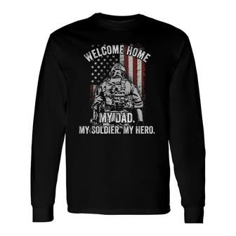 Welcome Home My Dad Deployed Military Deployment Themed Long Sleeve T-Shirt T-Shirt | Mazezy