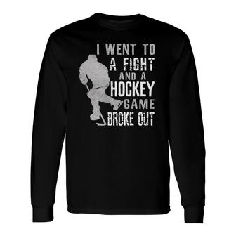 I Went To A Fight And A Hockey Game Broke Out Ice Hockey Long Sleeve T-Shirt T-Shirt | Mazezy