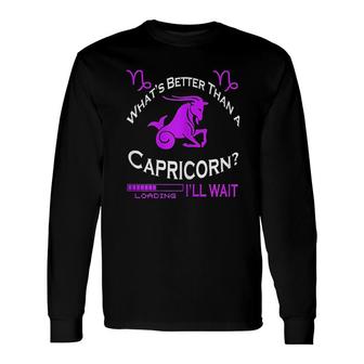 What's Better Than A Capricorn Long Sleeve T-Shirt | Mazezy