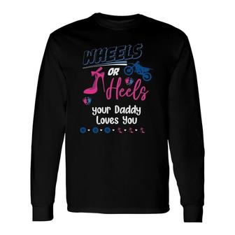 Wheels Or Heels Your Daddy Loves You Gender Reveal Party Long Sleeve T-Shirt T-Shirt | Mazezy