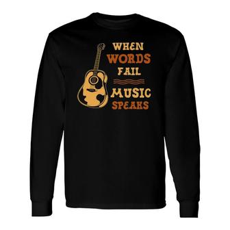 When Words Fail Music Speaks Guitar Country Music Long Sleeve T-Shirt T-Shirt | Mazezy DE