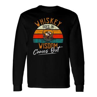 Whiskey Goes In Wisdom Comes Out Scotch Whiskey Wine Long Sleeve T-Shirt | Mazezy