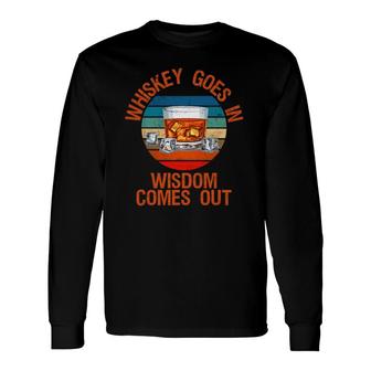 Whiskey Goes In Wisdom Comes Out Whisky Lover Long Sleeve T-Shirt | Mazezy