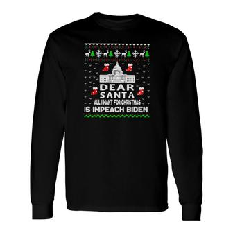 White House Dear Santa All I Want For Christmas Is Impeach Biden Ugly Christmas Sweater Long Sleeve T-Shirt T-Shirt | Mazezy