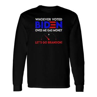 Whoever Voted Biden Owes Me Gas Money , Let’S Go Brandon Tee Long Sleeve T-Shirt T-Shirt | Mazezy
