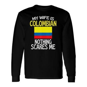 My Wife Is Colombian Nothing Scares Me Husband Tank Top Long Sleeve T-Shirt T-Shirt | Mazezy