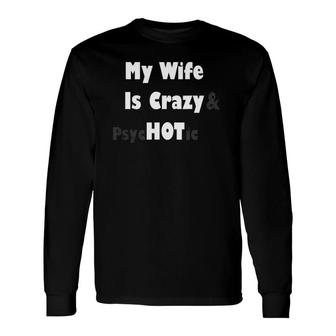 My Wife Is Crazy Hot For Husband Long Sleeve T-Shirt T-Shirt | Mazezy