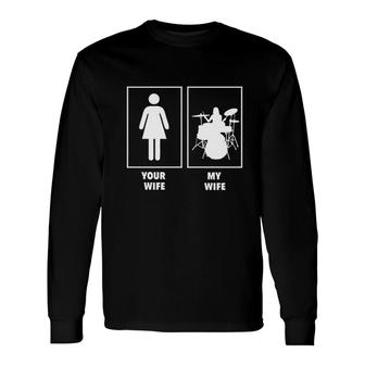 Your Wife My Wife Drummer Rock N Roll Band Long Sleeve T-Shirt T-Shirt | Mazezy
