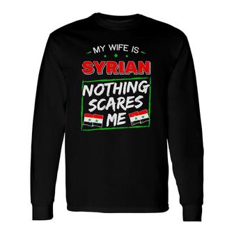 My Wife Is Syrian Nothing Scares Me Long Sleeve T-Shirt T-Shirt | Mazezy UK