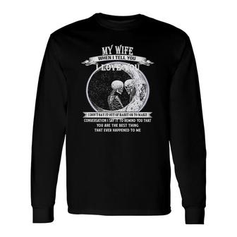My Wife When I Tell You I Love You Long Sleeve T-Shirt T-Shirt | Mazezy