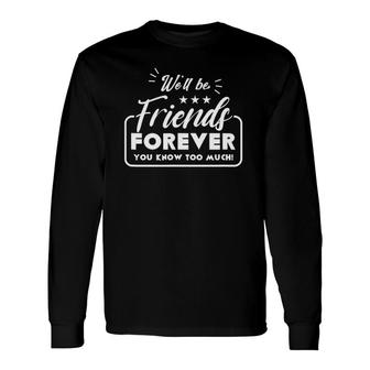 We Will Be Friends Forever Saying Friendship Cute Friend Long Sleeve T-Shirt T-Shirt | Mazezy