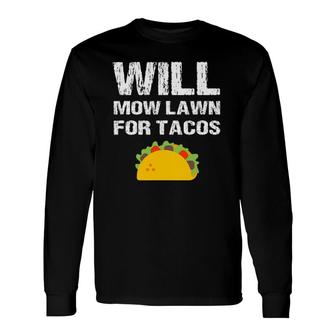 Will Mow Lawn For Tacos Grass Cutting Mowing Landscaping Long Sleeve T-Shirt T-Shirt | Mazezy