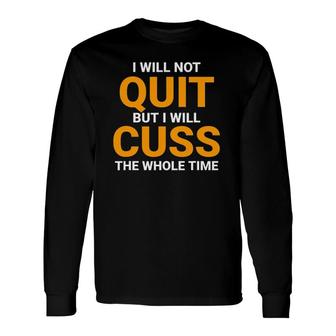 I Will Not Quit But I Will Cuss The Whole Time Swagazon Long Sleeve T-Shirt T-Shirt | Mazezy