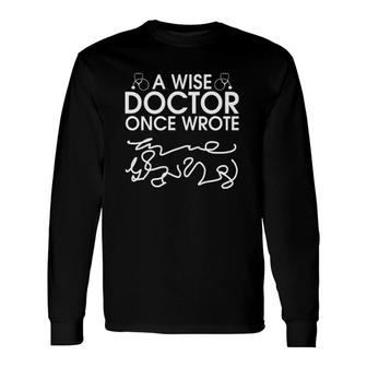 A Wise Doctor Once Wrote Version Long Sleeve T-Shirt T-Shirt | Mazezy