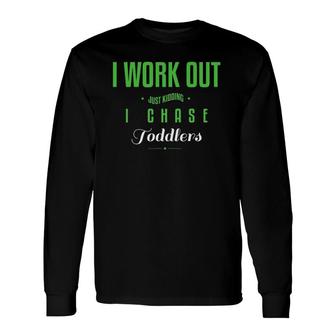I Work Out I Chase Toddlers Teacher Daycare Long Sleeve T-Shirt T-Shirt | Mazezy