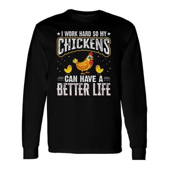 I Work Hard So My Chickens Can Have A Better Life Chicken Long Sleeve T-Shirt T-Shirt | Mazezy CA