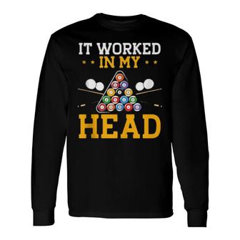 It Worked In My Head 8 Ball Playing Pool Billards Long Sleeve T-Shirt T-Shirt | Mazezy