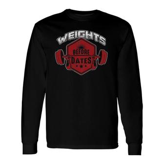 Workout Training Weightlifter Weights Before Dates Long Sleeve T-Shirt | Mazezy