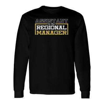 Workplace Assistant To The Regional Manager Long Sleeve T-Shirt | Mazezy