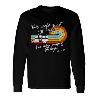 This World Is Not My Home Christian Church Camp Verse Long Sleeve T-Shirt | Mazezy