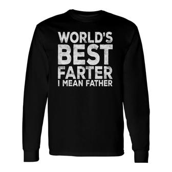World's Best Farter I Mean Father Fathers Day Long Sleeve T-Shirt T-Shirt | Mazezy