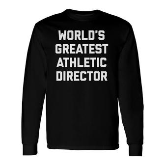 World's Greatest Athletic Director Appreciation Employee Long Sleeve T-Shirt T-Shirt | Mazezy