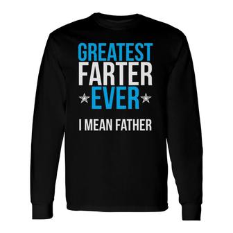 World's Greatest Farter I Mean Father Ever Long Sleeve T-Shirt T-Shirt | Mazezy