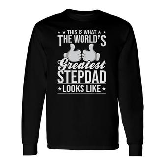 This Is What The World's Greatest Stepdad Stepdad Long Sleeve T-Shirt T-Shirt | Mazezy