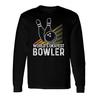 World's Okayest Bowler Bowler Bowling Long Sleeve T-Shirt | Mazezy