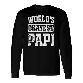 World's Okayest Dad Tee Best Papi Ever Papi Long Sleeve T-Shirt T-Shirt | Mazezy