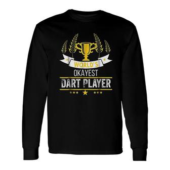 Worlds Okayest Darts Player Darts Long Sleeve T-Shirt | Mazezy
