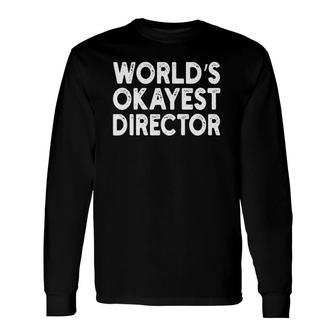 World's Okayest Director Director Tee Long Sleeve T-Shirt | Mazezy