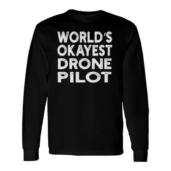World's Okayest Drone Pilot Drone Pilot Tee Long Sleeve T-Shirt T-Shirt | Mazezy UK