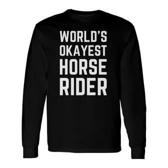 World's Okayest Horse Rider Horseback Riding For Long Sleeve T-Shirt T-Shirt | Mazezy